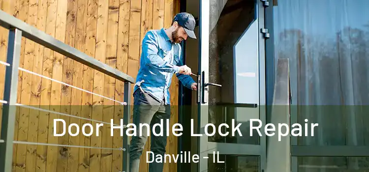 Door Handle Lock Repair Danville - IL